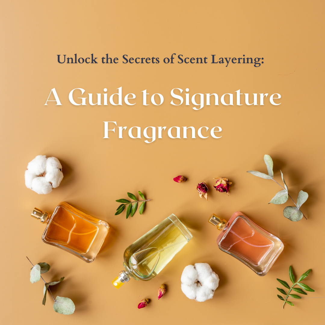 Unlock the Secrets of Scent Layering: A Guide to Crafting Signature Fragrance